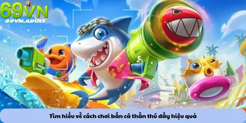 Tìm hiểu về cách chơi bắn cá thần thú đầy hiệu quả