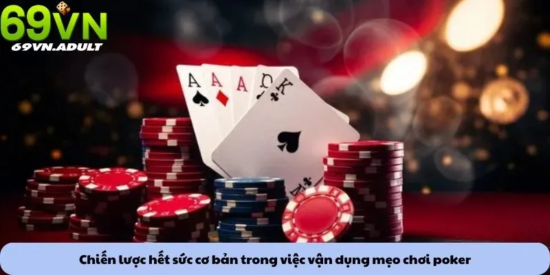 Mẹo chơi Poker 1 Chiến lược hết sức cơ bản trong việc vận dụng mẹo chơi poker