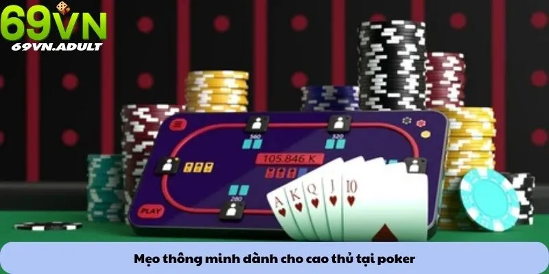 Mẹo chơi Poker 3 Mẹo thông minh dành cho cao thủ tại poker